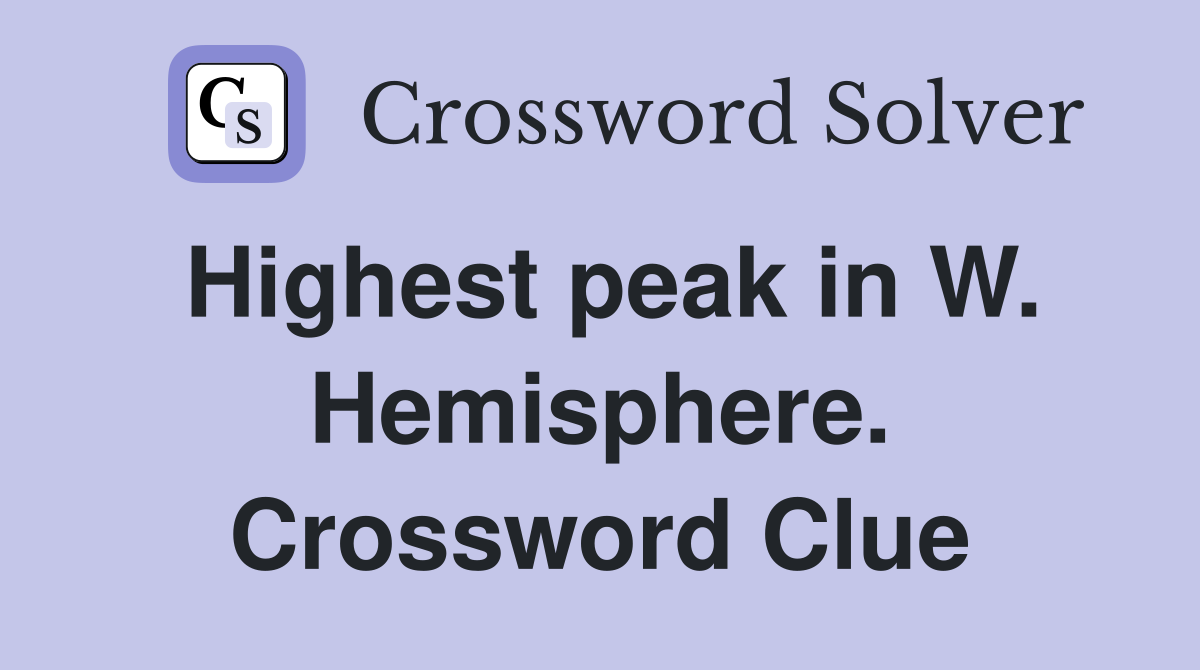 Highest peak in W. Hemisphere. Crossword Clue