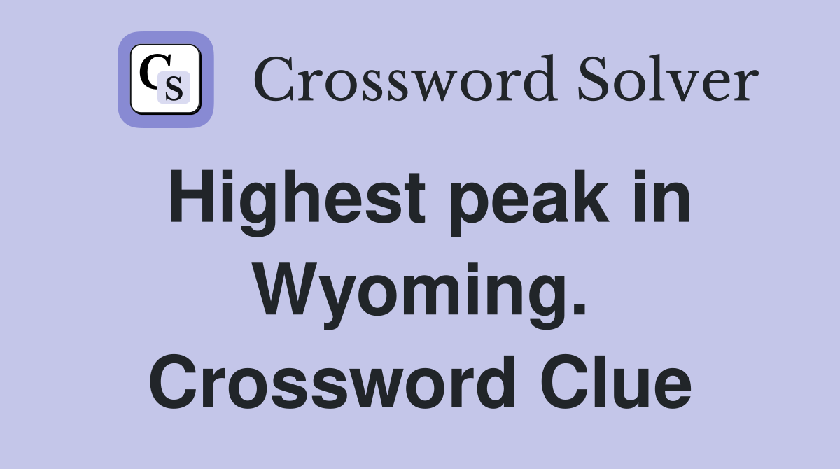 Highest peak in Wyoming. Crossword Clue