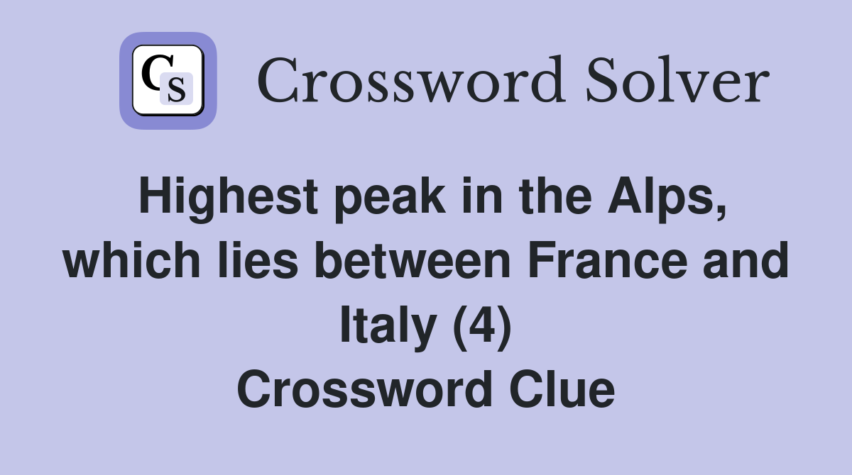 Highest peak in the Alps, which lies between France and Italy (4) Crossword Clue