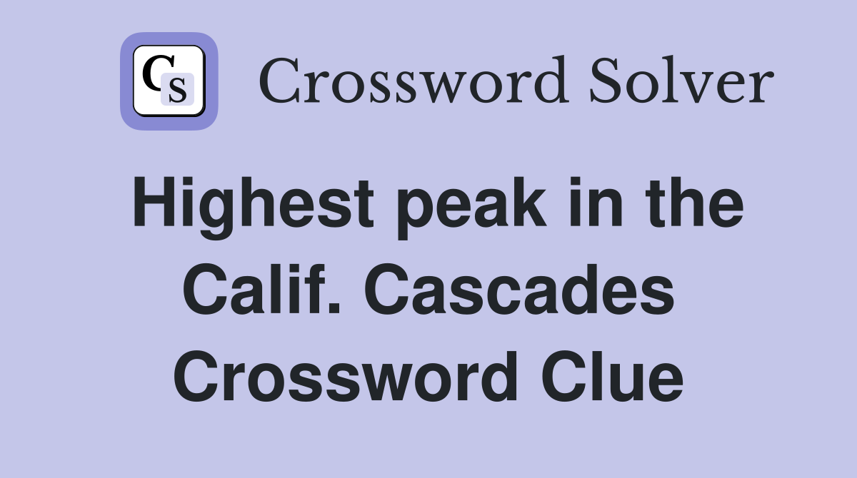 Highest peak in the Calif. Cascades Crossword Clue