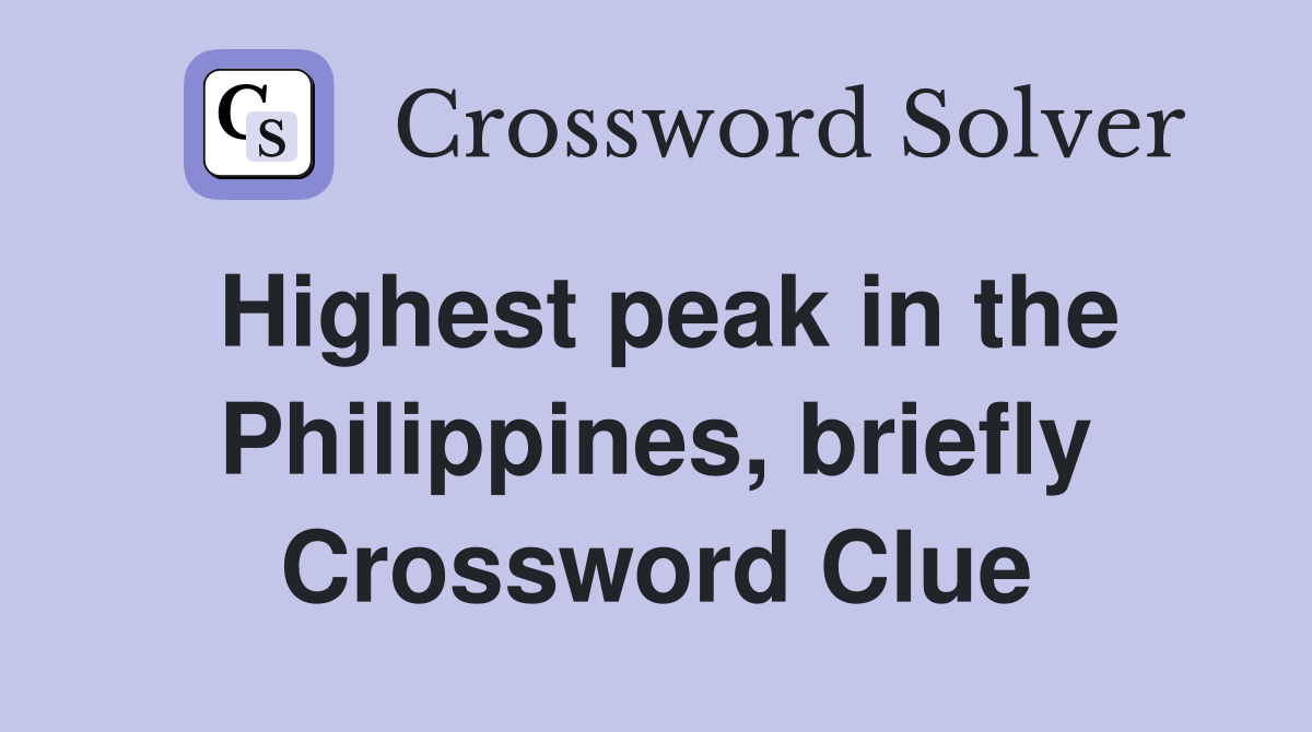 Highest peak in the Philippines, briefly Crossword Clue