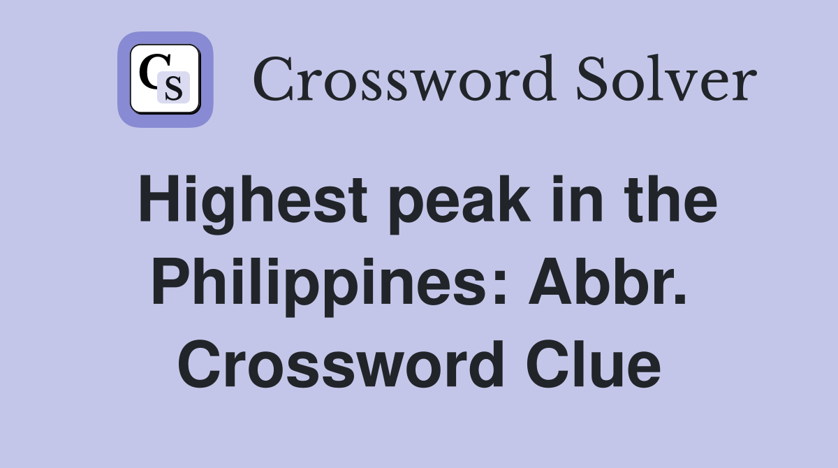 Highest peak in the Philippines: Abbr. Crossword Clue