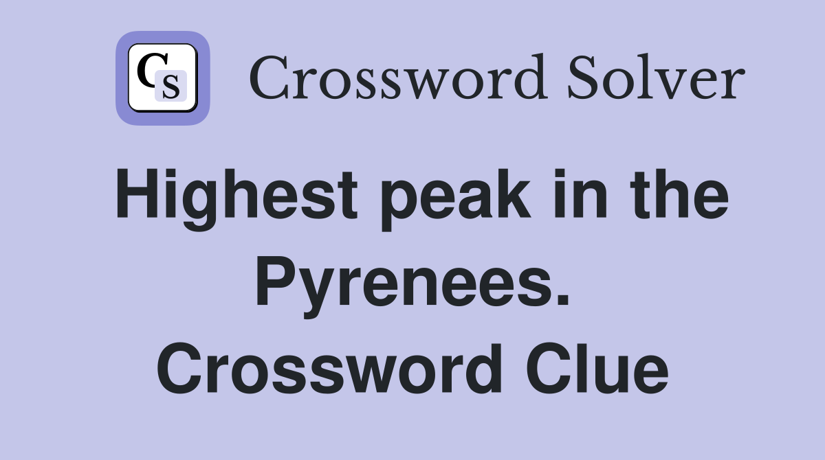 Highest peak in the Pyrenees. Crossword Clue