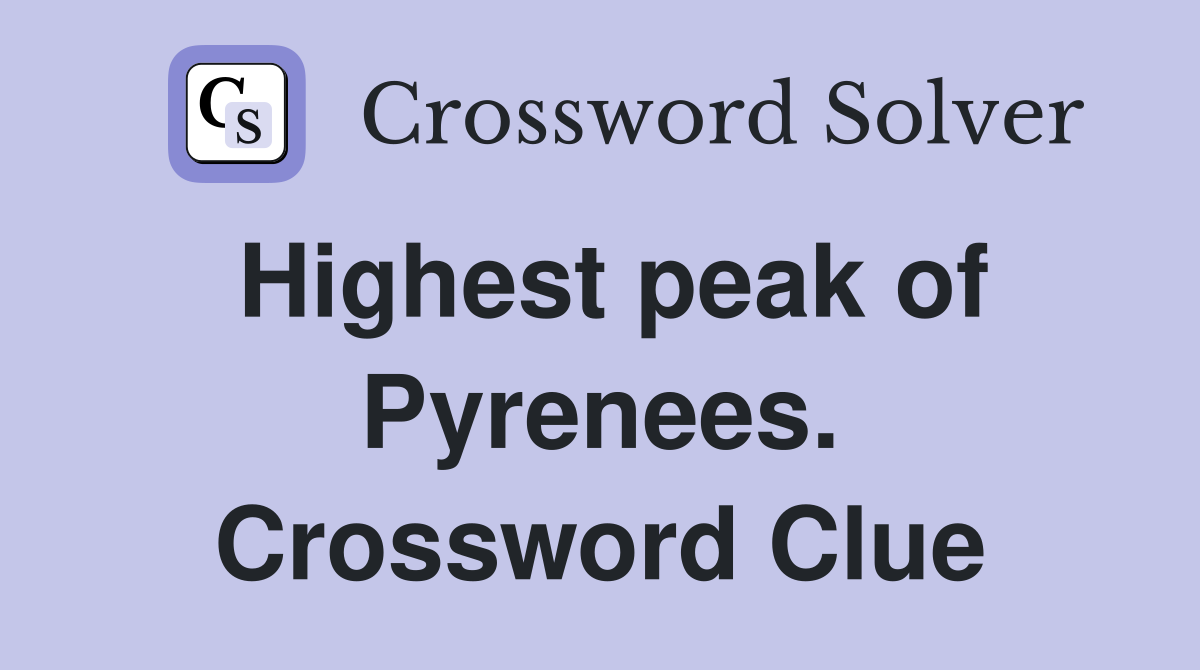 Highest peak of Pyrenees. Crossword Clue