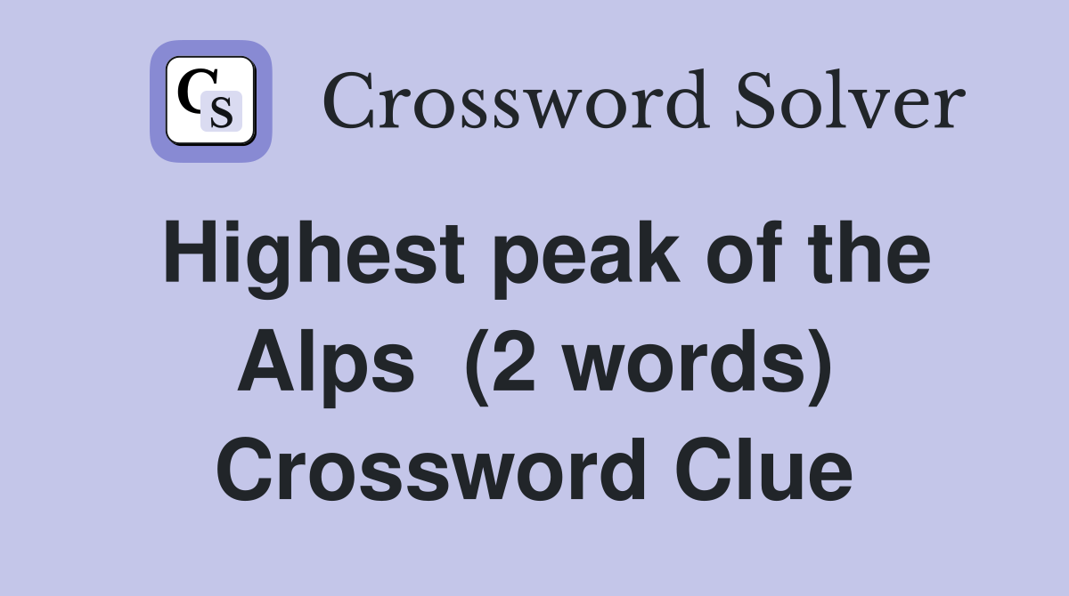 Highest peak of the Alps  (2 words) Crossword Clue