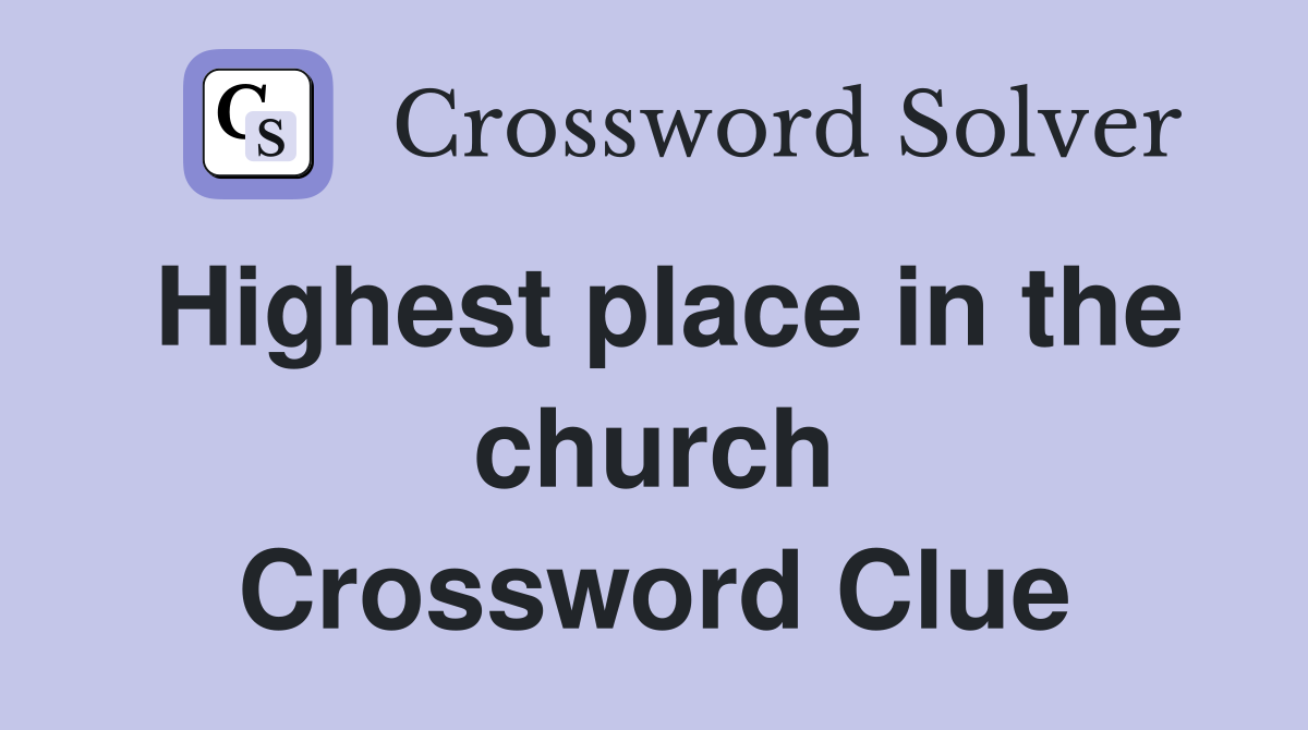 Highest place in the church Crossword Clue