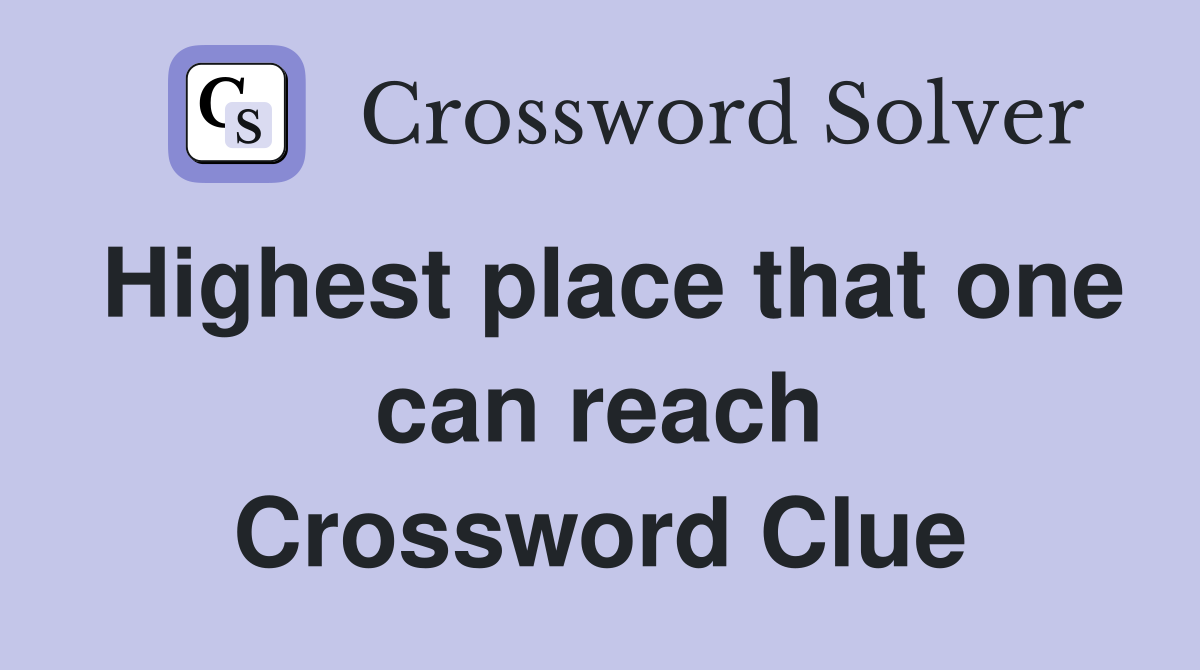Highest place that one can reach Crossword Clue