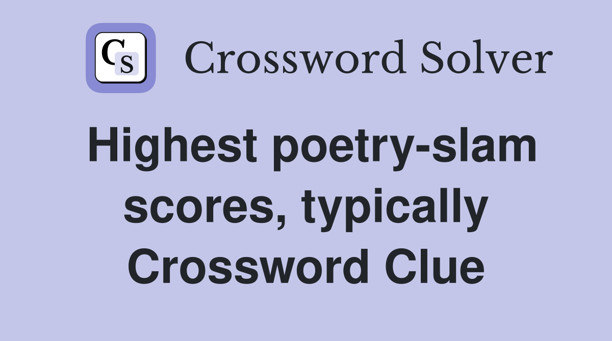 Highest poetry-slam scores, typically Crossword Clue