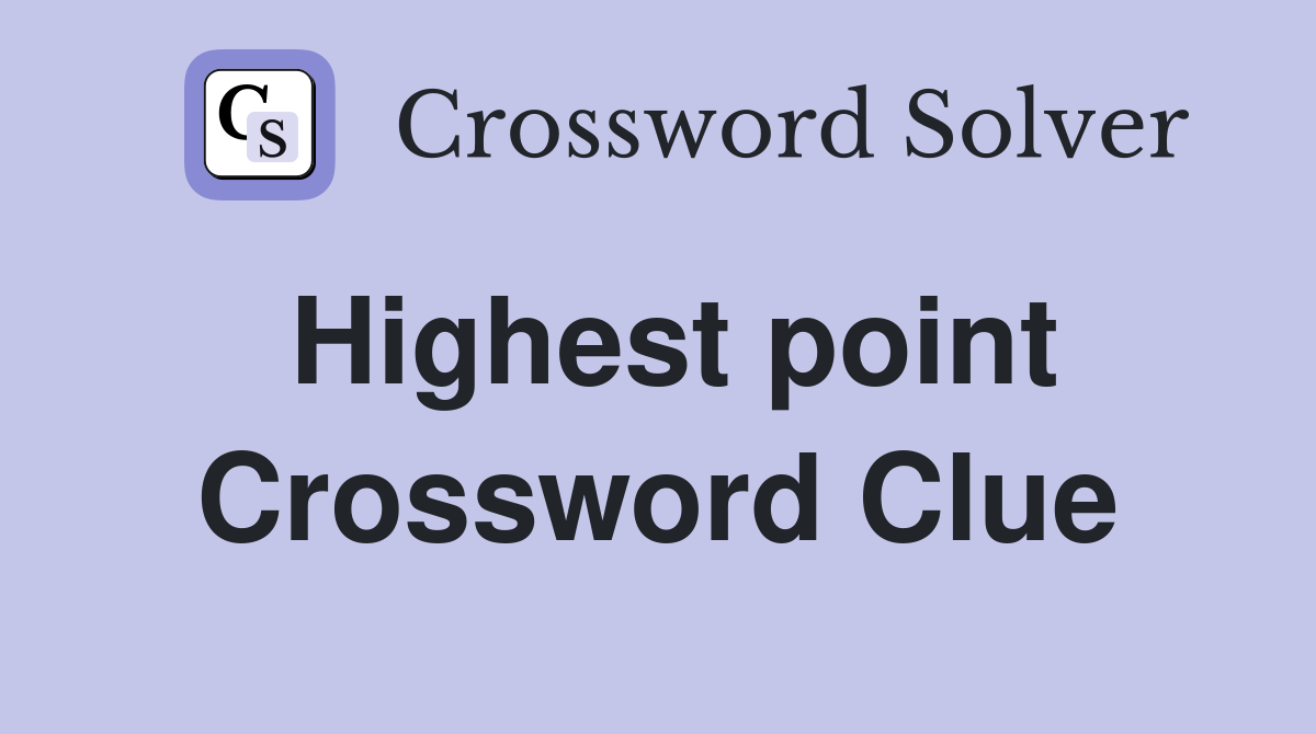 Highest point Crossword Clue