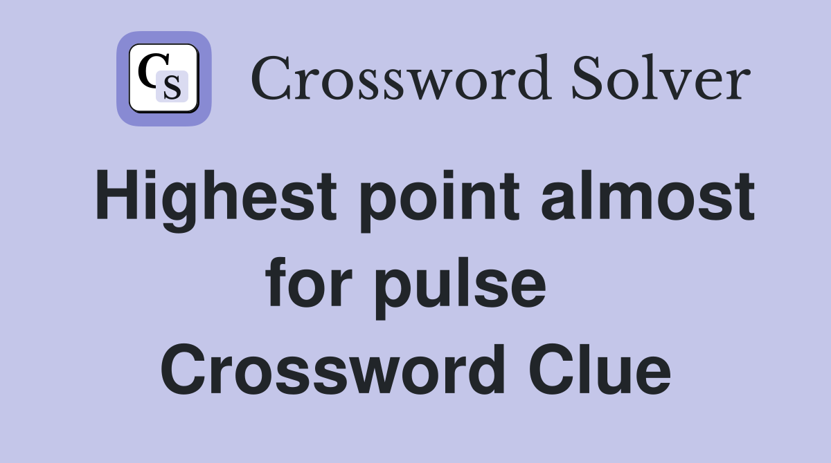 Highest point almost for pulse  Crossword Clue