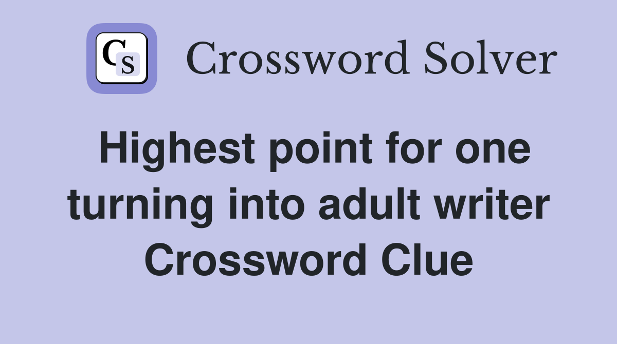 Highest point for one turning into adult writer Crossword Clue