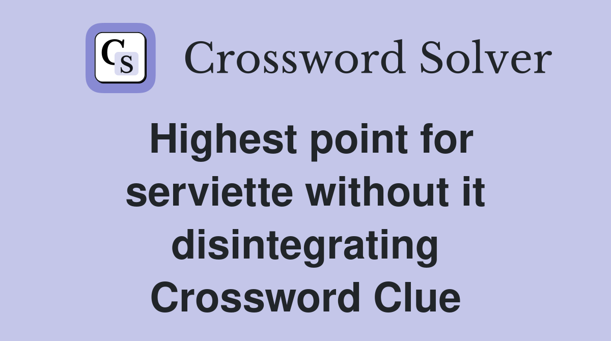 Highest point for serviette without it disintegrating Crossword Clue