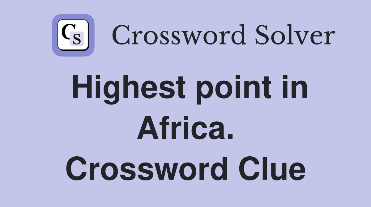Highest point in Africa. Crossword Clue