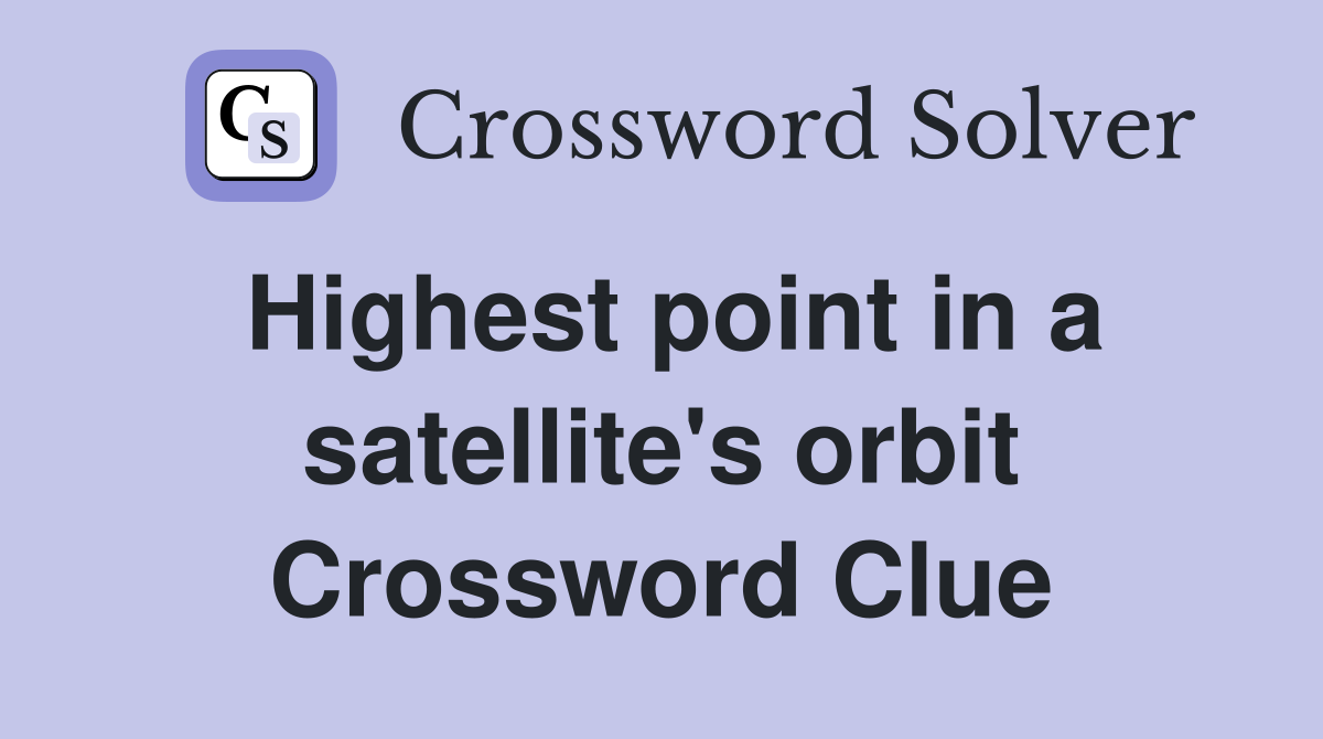 Highest point in a satellite's orbit Crossword Clue