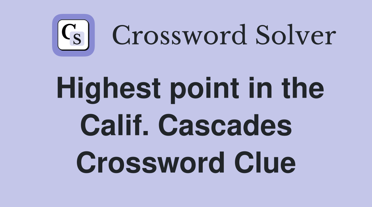 Highest point in the Calif. Cascades Crossword Clue