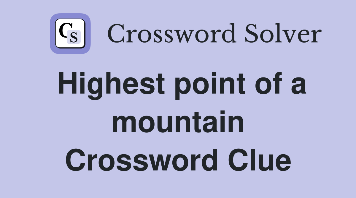 Highest point of a mountain Crossword Clue