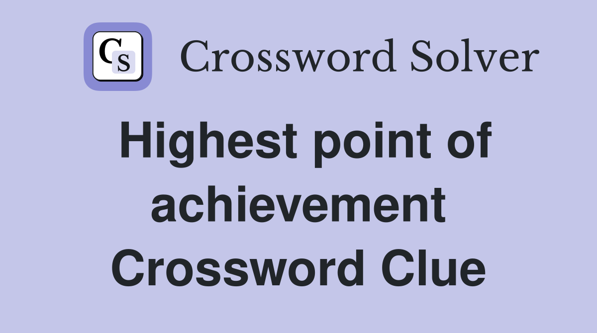 Highest point of achievement Crossword Clue