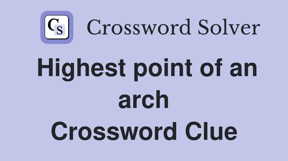 Highest point of an arch Crossword Clue