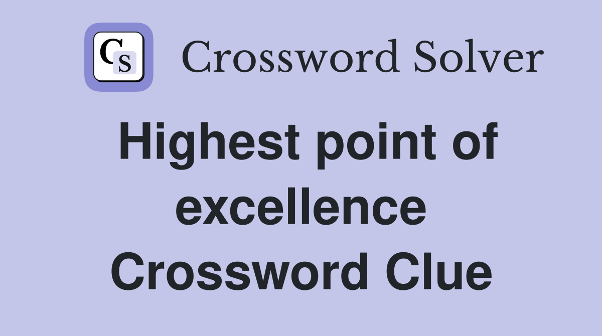 Highest point of excellence Crossword Clue