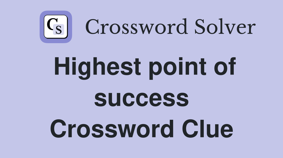 Highest point of success Crossword Clue