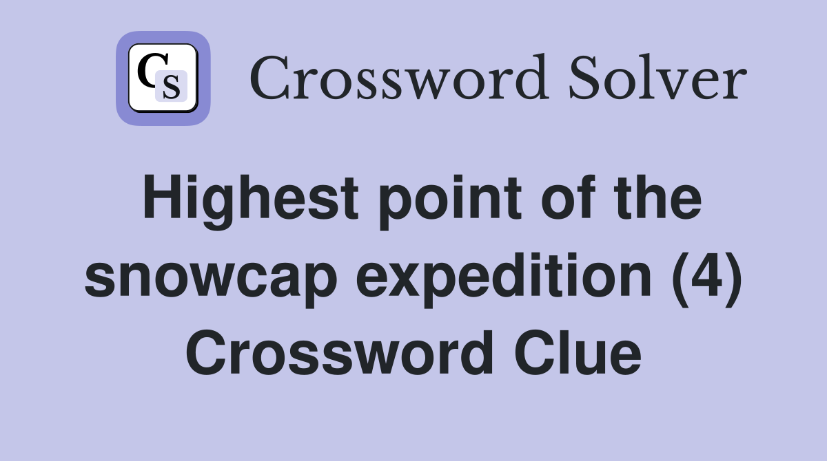 Highest point of the snowcap expedition (4) Crossword Clue