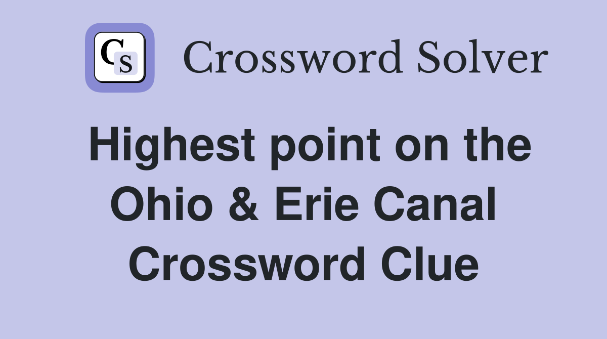 Highest point on the Ohio & Erie Canal Crossword Clue