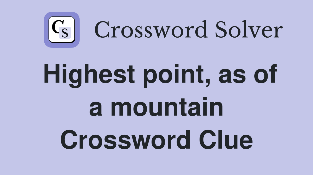 Highest point, as of a mountain Crossword Clue