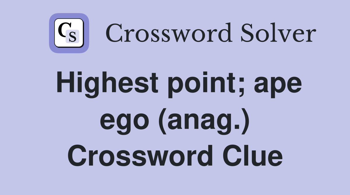 Highest point; ape ego (anag.) Crossword Clue