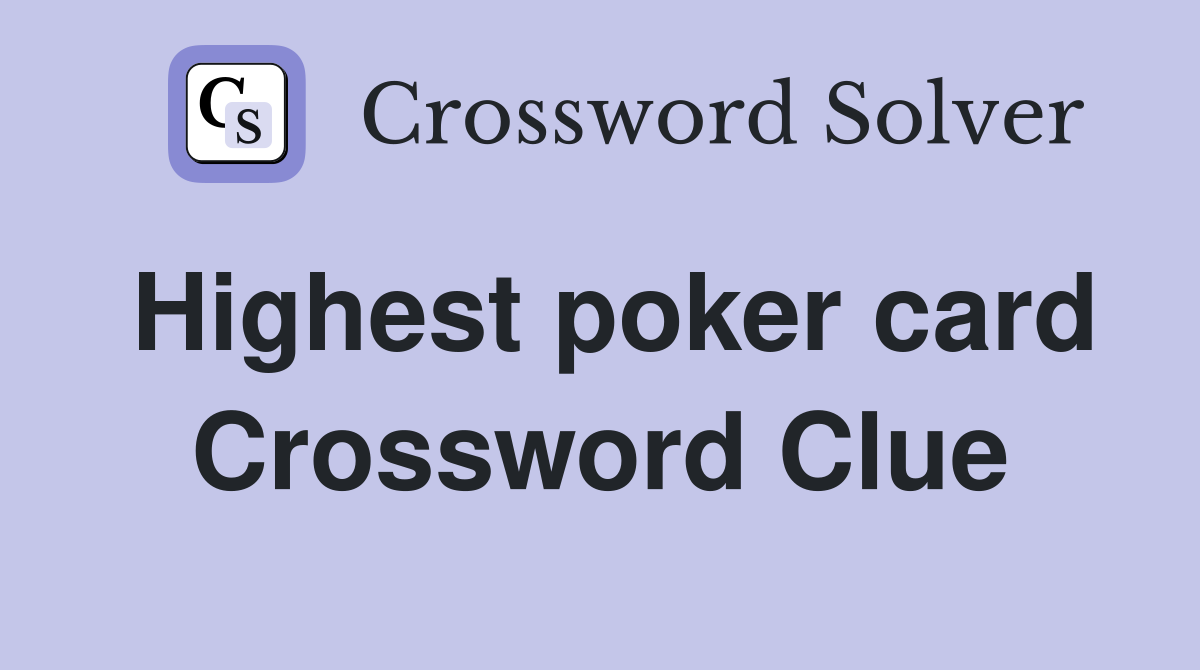Highest poker card Crossword Clue