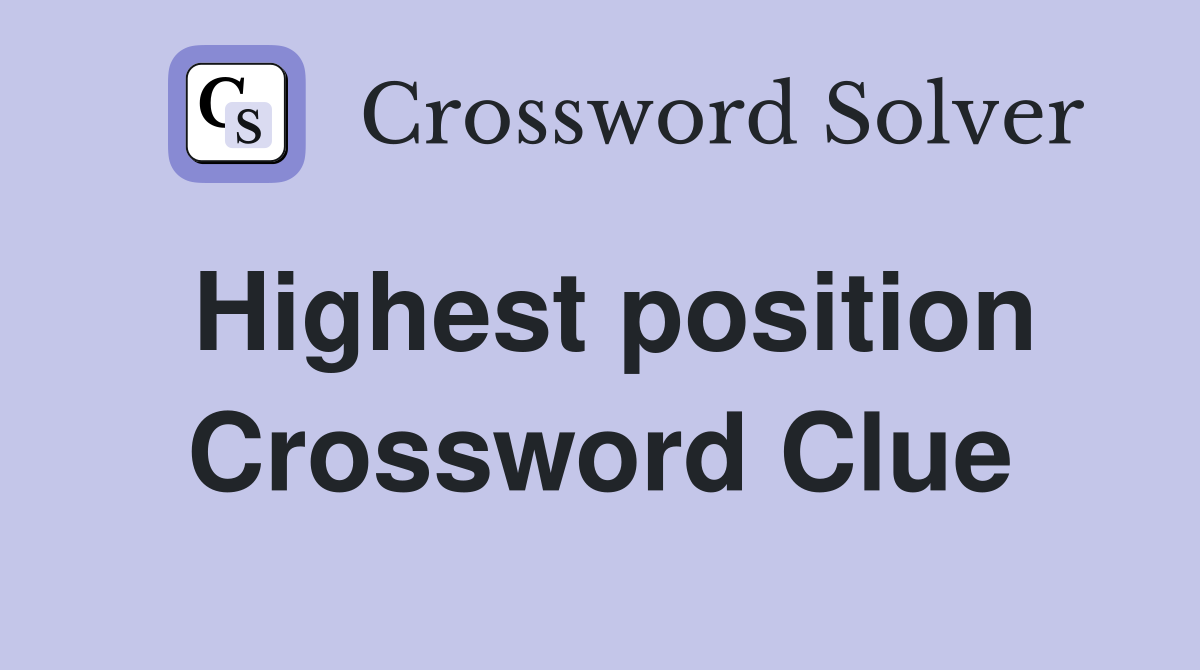Highest position Crossword Clue