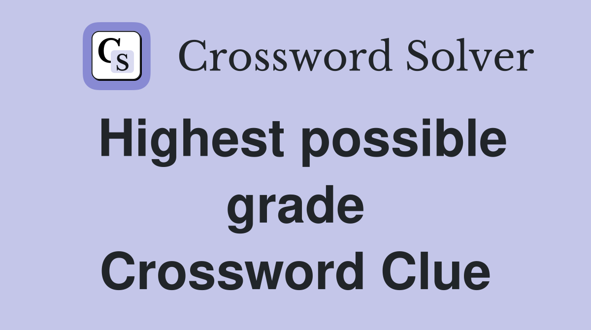 Highest possible grade Crossword Clue