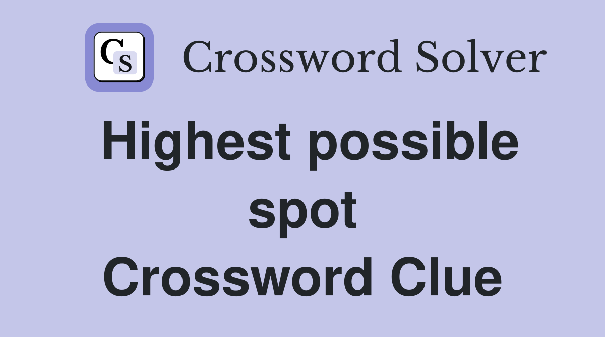 Highest possible spot Crossword Clue