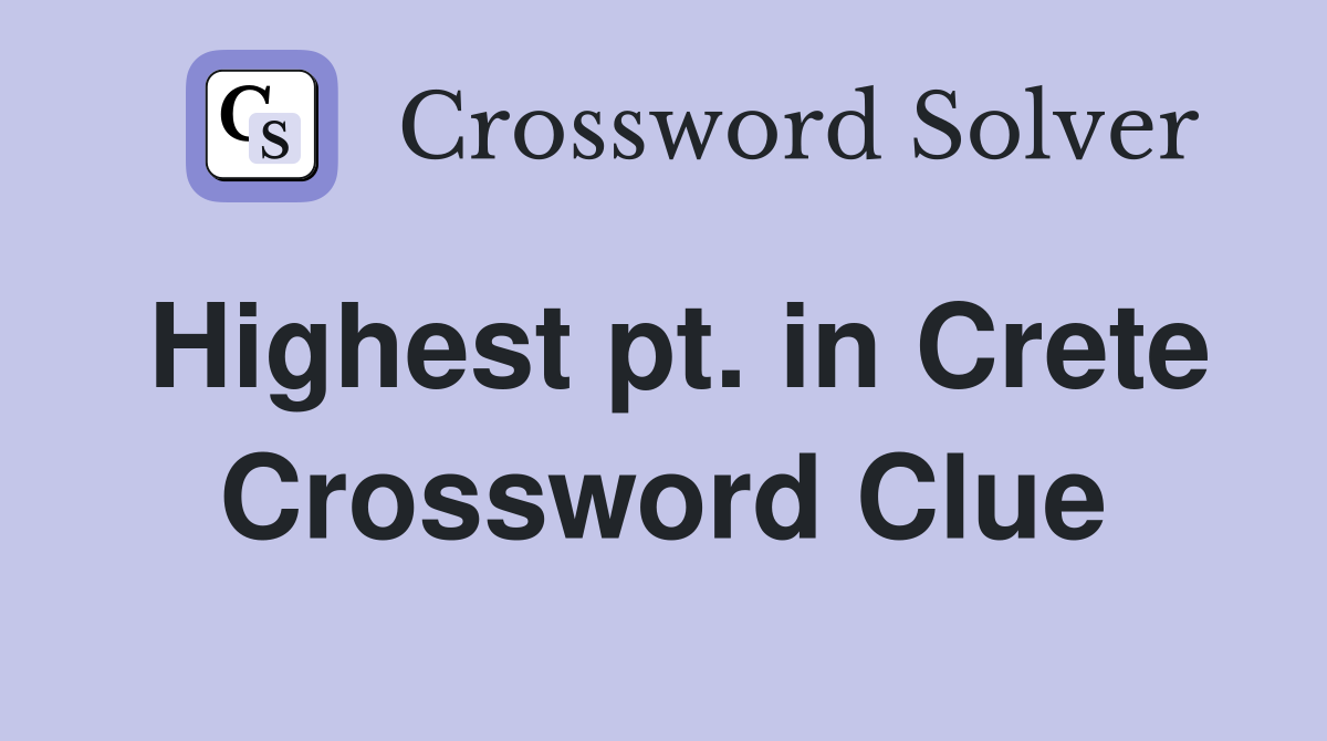 Highest pt. in Crete Crossword Clue
