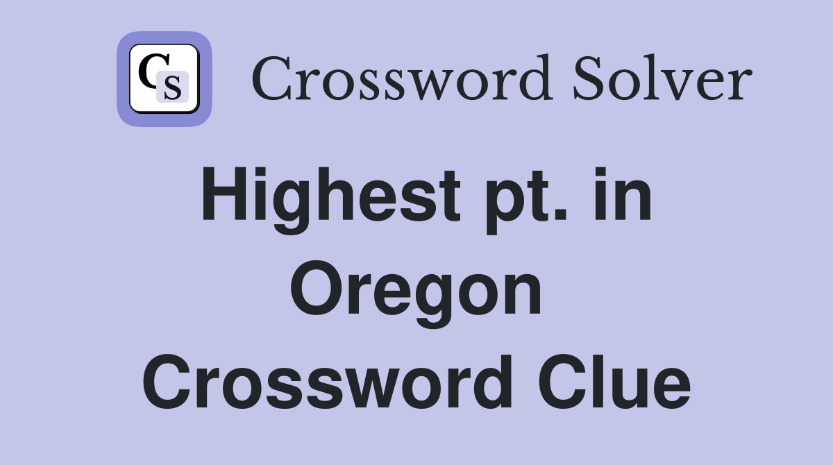Highest pt. in Oregon Crossword Clue