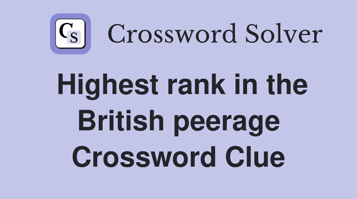 Highest rank in the British peerage Crossword Clue