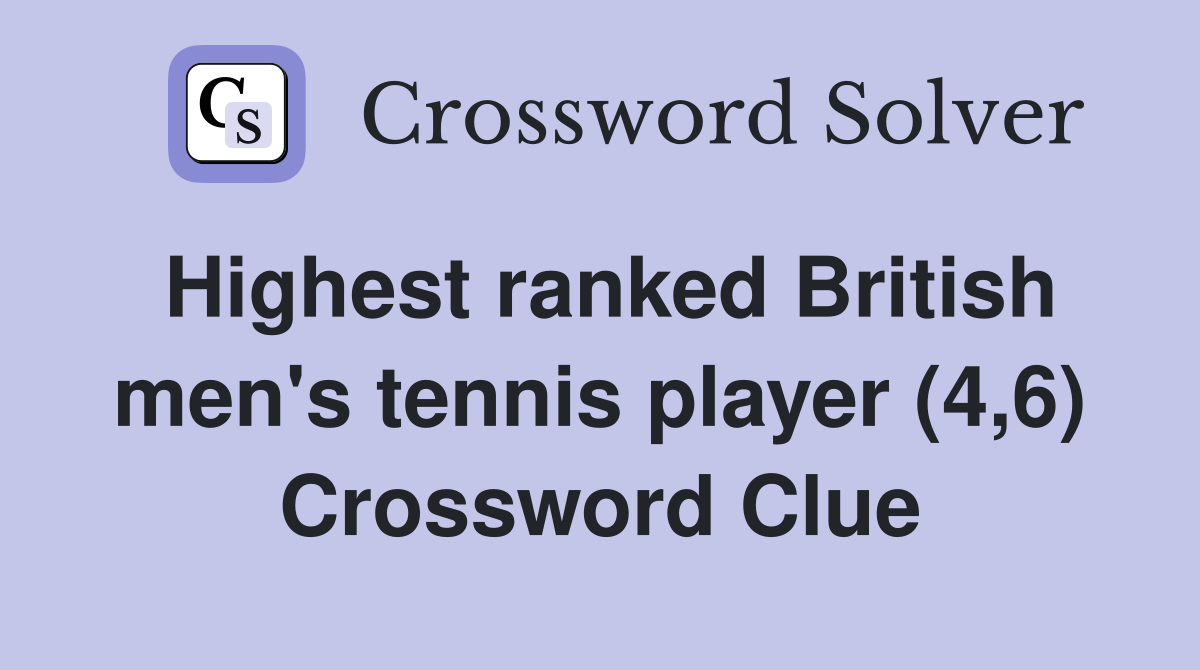 Highest ranked British men's tennis player (4,6) Crossword Clue