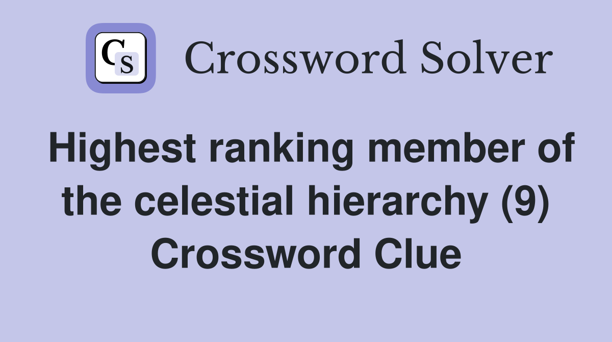 Highest ranking member of the celestial hierarchy (9) Crossword Clue