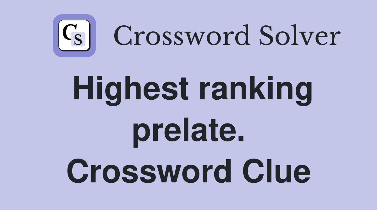 Highest ranking prelate. Crossword Clue