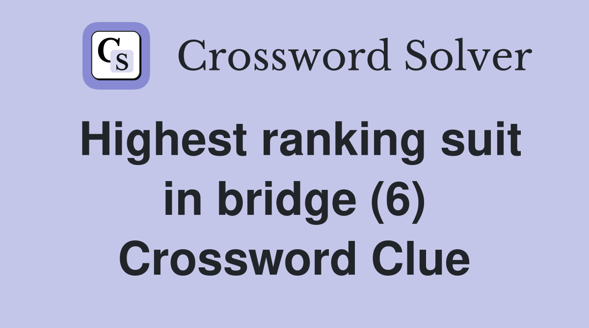 Highest ranking suit in bridge (6) Crossword Clue