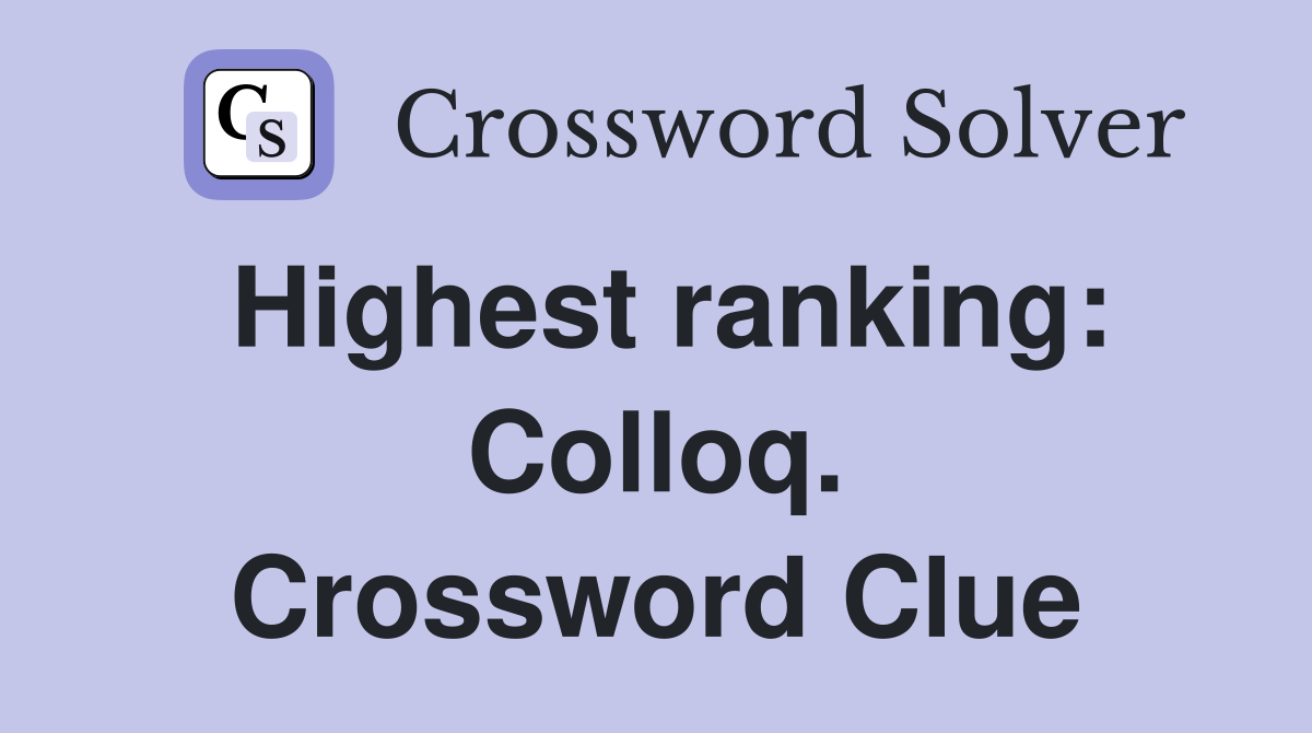 Highest ranking: Colloq. Crossword Clue