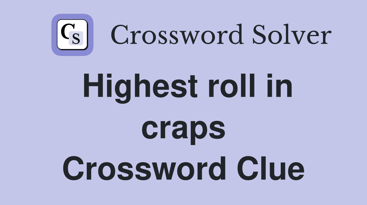 Highest roll in craps Crossword Clue