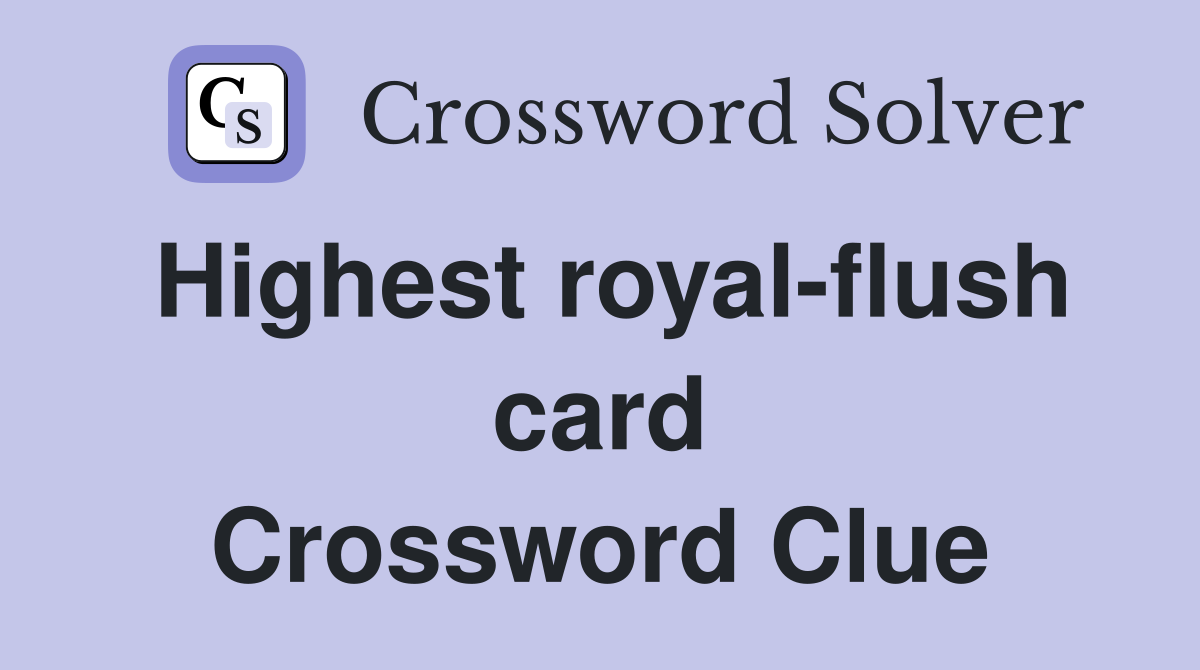 Highest royal-flush card Crossword Clue