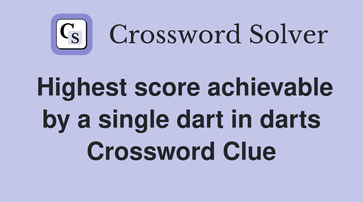 Highest score achievable by a single dart in darts Crossword Clue