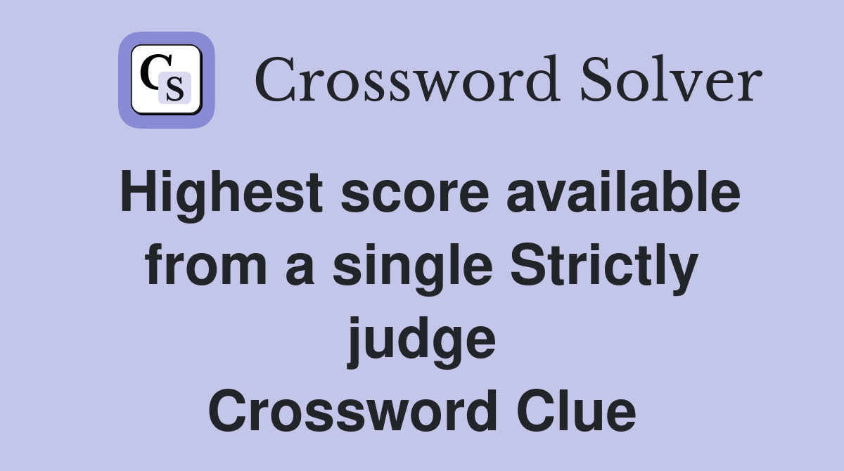Highest score available from a single Strictly judge Crossword Clue