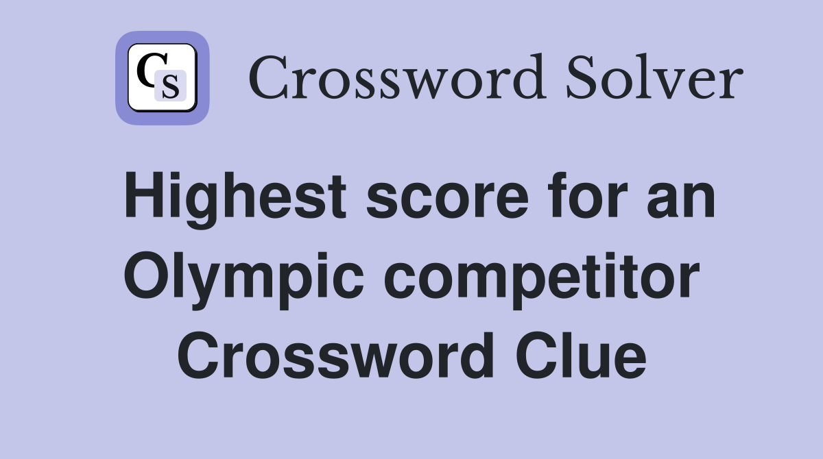 Highest score for an Olympic competitor Crossword Clue