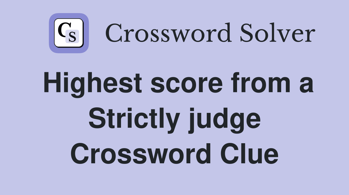 Highest score from a Strictly judge Crossword Clue