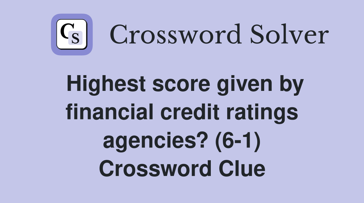 Highest score given by financial credit ratings agencies? (6-1) Crossword Clue