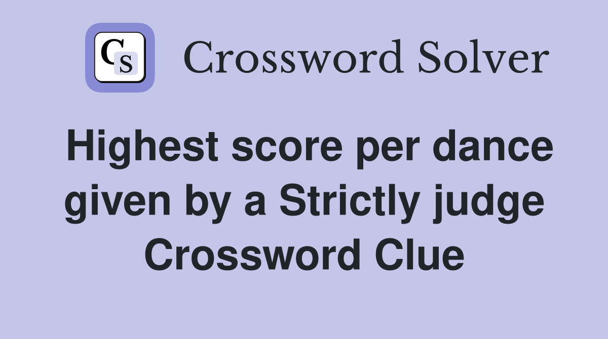 Highest score per dance given by a Strictly judge Crossword Clue