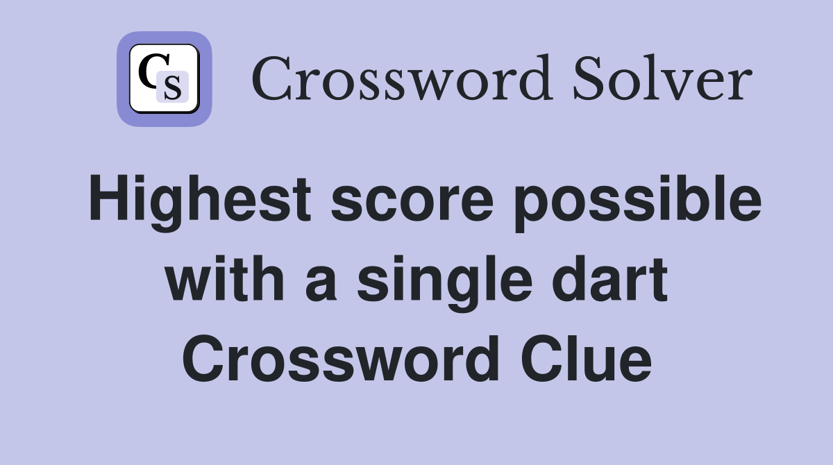 Highest score possible with a single dart Crossword Clue