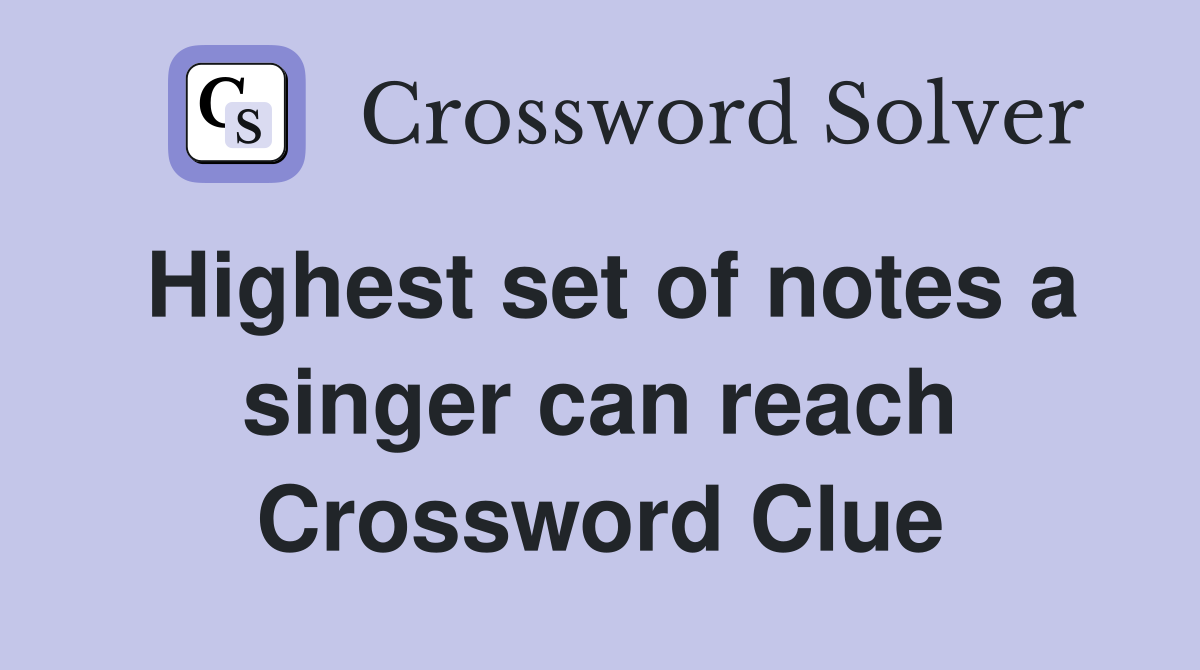 Highest set of notes a singer can reach Crossword Clue